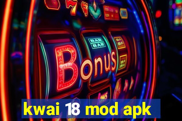 kwai 18 mod apk